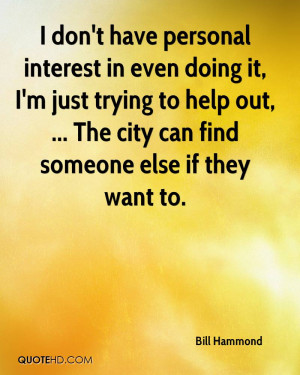 ... trying to help out, ... The city can find someone else if they want to