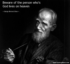 ... God lives on heaven - George Bernard Shaw Quotes - StatusMind.com