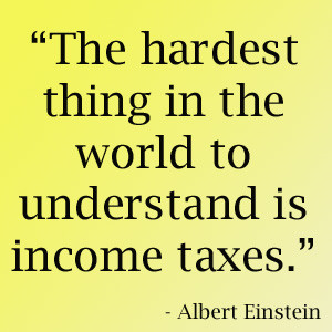 The hardest thing in the world to understand is income taxes