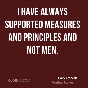 have always supported measures and principles and not men.