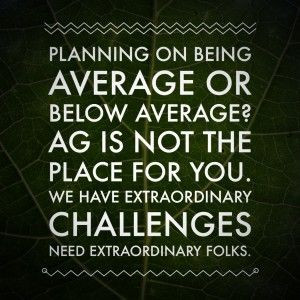 Planning on being average or below average? Ag is not the place for ...