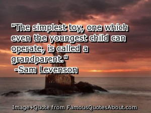 ... Youngest Child Can Operate, Is Called A Grandparent ” - Sam Levenson