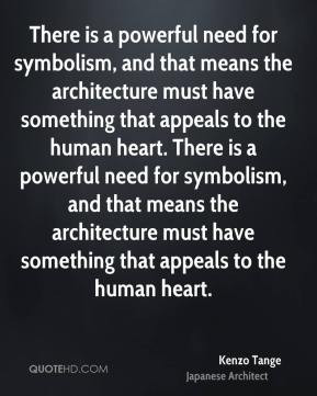 powerful need for symbolism and that means the architecture must have
