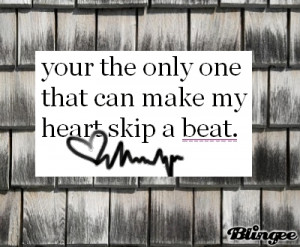 You Make My Heart Skip a Beat Quotes