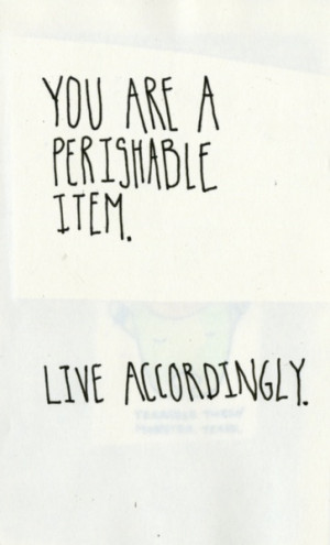 You are a perishable item.