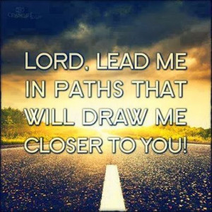 Lord, draw me close to You. Amen.