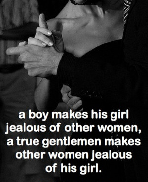 true gentleman makes other women jealous of his girl..