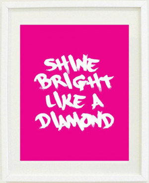 Words • Quotes • Sayings / Shine bright like a diamond • Rihanna