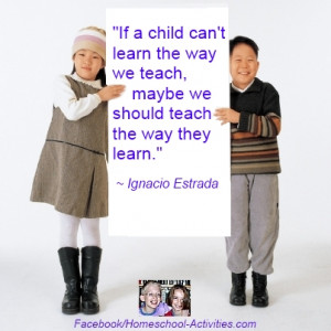 If a child can't learn the way we teach, maybe we should teach the way ...