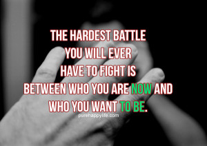 Motivational Quote: The hardest battle you will ever have to fight is ...