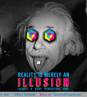 Reality is merely an illusion, albeit a very persistent one ...