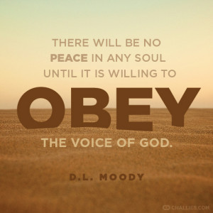 ... any soul until it is willing to obey the voice of God . — D.L. Moody