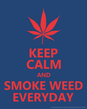 Keep Calm Quotes About Weed Keep calm and smoke weed