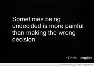 More Painful Than Making The Wrong Decision