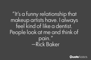 It's a funny relationship that makeup artists have. I always feel kind ...