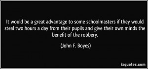 It would be a great advantage to some schoolmasters if they would ...