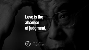 Quotes Love is the absence of judgment. - Dalai Lama