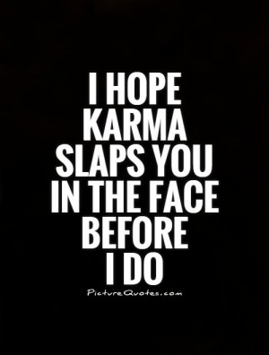Hope Karma Slaps You In The Face Before I Do Justin Bieber Picture