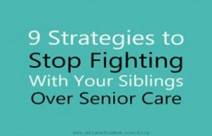 Strategies to Stop Fighting With Your Siblings Over Senior Care