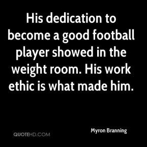 His dedication to become a good football player showed in the weight ...