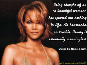 ... trouble. Beauty is essentially meaningless.” Quote by Halle Berry