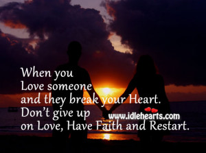 when you love someone and they break your heart don t give up on love ...
