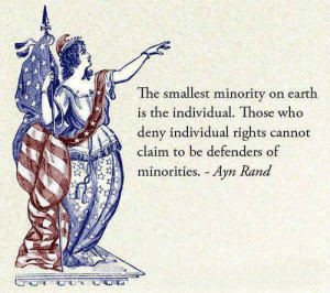 The smallest minority on earth is the individual. Those who deny ...