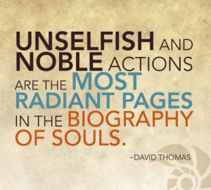 Unselfish and noble actions are the most radiant pages in the ...