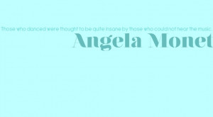 ... by those who could not hear the music. Angela Monet: Angela Monet