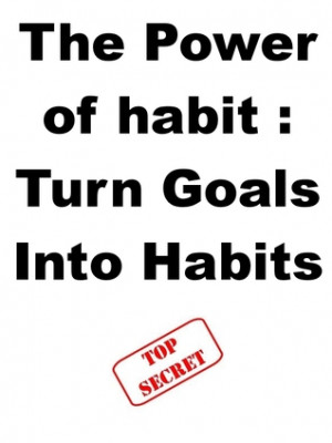 ... “The Power of Habit : Turn Goals Into Habits” as Want to Read