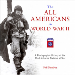... War II: A Photographic History of the 82nd Airborne Division at War