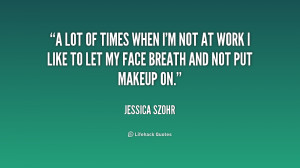 quote-Jessica-Szohr-a-lot-of-times-when-im-not-232169.png