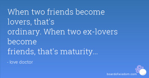 When two friends become lovers, that's ordinary. When two ex-lovers ...
