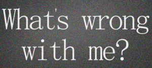 ... illlovewhat's wrong with mequotetextlovatoselfinjurysomethings wrong