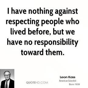 have nothing against respecting people who lived before, but we have ...