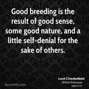 Good breeding is the result of good sense, some good nature, and a ...