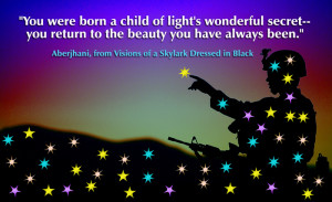 You were born a child of light’s wonderful secret— you return to ...