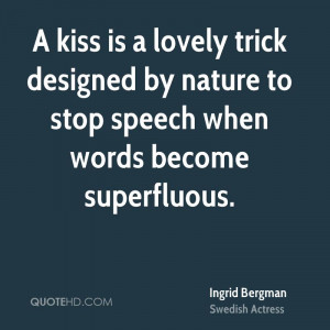 kiss is a lovely trick designed by nature to stop speech when words ...