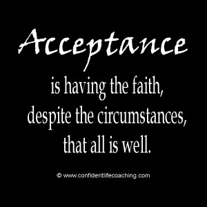 The keys to patience are acceptance and faith. Accept things as they ...