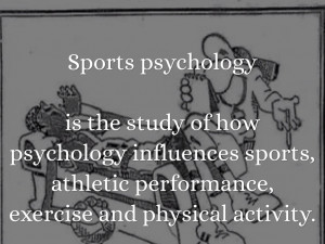 Sports psychology is the study of how psychology influences sports ...