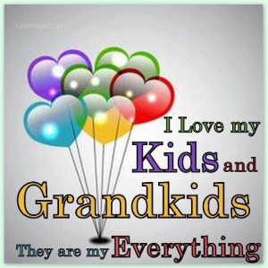 love it i love my kids and my grandkids