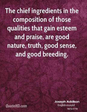 ... and praise, are good nature, truth, good sense, and good breeding
