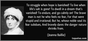 To struggle when hope is banished! To live when life's salt is gone ...