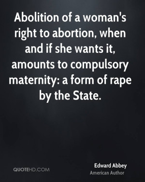 Abolition of a woman's right to abortion, when and if she wants it ...