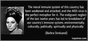 The moral immune system of this country has been weakened and attacked ...