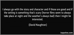 ... scary (horror films seem to always take place at night and the weather