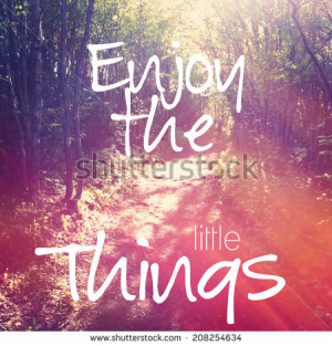 ... Typographic Quote - Enjoy the little things - stock photo