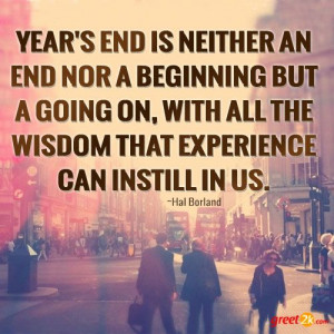 Year's end is neither an end nor a beginning but a going on, with all ...