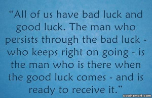 Luck Quote: All of us have bad luck and...