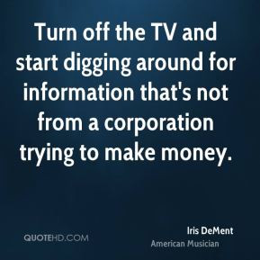 Iris DeMent - Turn off the TV and start digging around for information ...